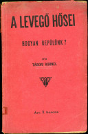 Könyv. Tábori Kornél: A Levegő Hősei. Hogyan Repülünk? Bp. 1909. Nap Ny. 72 L. - Alte Bücher