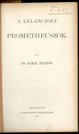 Kákai Aranyos, II-ik: (Ábrányi Kornél Ifj.) A Lelánczolt Prometheuszok. Bp.,1881. Athenaeum. 184 L. - Old Books