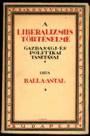 BALLA Antal: A Liberalizmus Történelme. Gazdasági és Politikai Tanításai. Bp. 1926. 364p Jó állapotban - Old Books