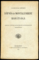 Concha Győző: Eötvös és Montalembert Barátsága. Adalék A Magyar Katholikusok Autonomiájának Kezdeteihez.  Bp.,1918. 333p - Old Books