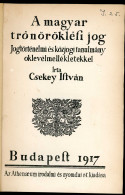 CSEKEY ISTVÁN: A Magyar Trónöröklési Jog. Jogtörténelmi és Közjogi Tanulmány Oklevélmellékletekkel. Bp., 1917. Athenaeum - Alte Bücher