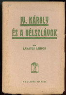 LAKATOS Sándor: IV. Károly és A Délszlávok. Bp. 1920. Kultura. 97 P - Libros Antiguos Y De Colección