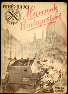 Fehér Lajos: Harcunk Budapestért. Fejezet A Magyar Fegyveres Ellenállási Mozgalom Történetéből.Fotókkal Bp., 1946 - Old Books