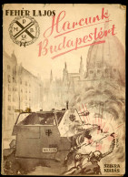 Fehér Lajos: Harcunk Budapestért. Fejezet A Magyar Fegyveres Ellenállási Mozgalom Történetéből.Fotókkal Bp., 1946 - Alte Bücher