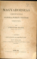 Fényes Elek: Magyarország Ismertetése Statistikai, Földirati S Történelmi Szempontból. I. Kötet. 1-2 Szakasz Egybekötve. - Old Books