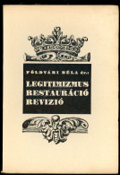 FÖLDVÁRI BÉLA, Dr. Legitimizmus, Restauráció, Revízió. Budapest, 1934. 207p, Szép állapotban - Alte Bücher