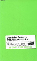 Que Faire De Notre Vulnérabilité ? - Collection Le Temps D'une Question - Dédicace De L'auteur. - Le Blanc Guillaume - 2 - Livres Dédicacés