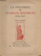 La Politique De Charles Maurras, 1926-1927 - Tome Premier - "Bibliothèque Des Oeuvres Politiques" - Maurras Charles - 19 - Non Classés