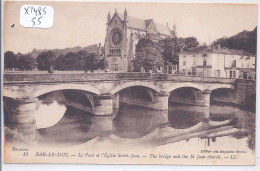 BAR-LE-DUC- LE PONT ET L EGLISE ST-JEAN - Bar Le Duc