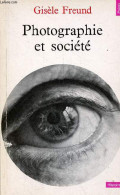 Photographie Et Société - Collection Points Histoire N°15. - Freund Gisèle - 1997 - Fotografía