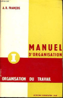 Manuel D'organisation - Tome 1 : Organisation Du Travail. - A.R.François - 1967 - Contabilidad/Gestión