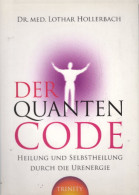 Der Quanten-Code: Heilung Und Selbstheilung Durch Die Ur-Energie - Other & Unclassified