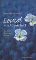 Leinöl Macht Glücklich!: Das Blaue Ernährungswunder - Sonstige & Ohne Zuordnung