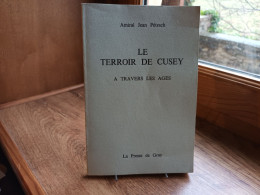 Amiral Jean Pétesch - " LE TERROIR DE CUSEY à Travers Les Ages " ( Bourgogne.) La Presse De Gray 1973.(col1a) - Bourgogne