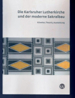 Livre -  Die Karlsruher Lutherkirche Und Der Moderne Sakralbau Künstler, Theorie, Ausstattung - Bade-Wurtemberg