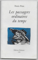 Les Passagers Ordinaires Du Temps - Denis Péan Edit. Deleatur  Angers 1996 - Franse Schrijvers