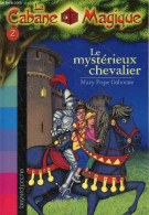 La Cabane Magique Tome 2 : Le Mystérieux Chevalier. - Osborne Mary Pope - 2005 - Autres & Non Classés