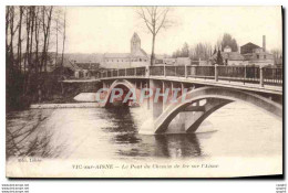 CPA Vic Sur Aisne Le Pont Du Chemin De Fer Sur L&#39Aisne - Vic Sur Aisne