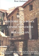 Histoire De La Poste Et Des Communications En Roussillon - René Abelanet : 150 Pages 500 Grammes - Philatélie Et Histoire Postale