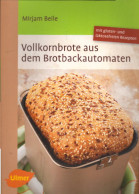 Vollkornbrote Aus Dem Brotbackautomaten: 70 Rezepte Für 500 Und 750 G - Manger & Boire