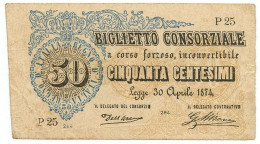 50 CENTESIMI BIGLIETTO CONSORZIALE REGNO D'ITALIA 30/04/1874 BB/BB+ - Biglietto Consorziale