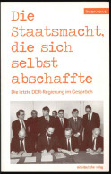 Die Staatsmacht, Die Sich Selbst Abschaffte : Die Letzte DDR-Regierung Im Gespräch. - Livres Anciens