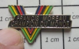 615e Pin's Pins / Beau Et Rare / SPORTS / CYCLISME FRANCIS MOREAU CHAMPION DU MONDE - Cyclisme