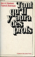 Tant Qu'il Y Aura Des Profs - Collection " L'épreuve Des Faits ". - Hamon Hervé & Rotman Patrick - 1984 - Non Classés