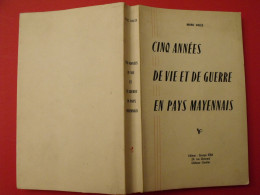 Cinq Années De Vie Et De Guerre En Pays Mayennais 1940-1944. Marc Valée. Iéna 1962. Dédicace De L'auteur - Pays De Loire