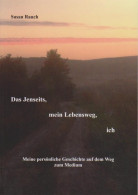 Das Jenseits, Mein Lebensweg, Ich : Meine Persönliche Geschichte Auf Dem Weg Zum Medium. - Alte Bücher