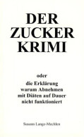 DER ZUCKER KRIMI Oder Die Erklärung Warum Abnehmen Mit Diäten Nicht Funktioniert. - Alte Bücher