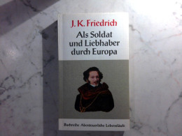 J. K. Friedrich : Als Soldat Und Liebhaber Durch Europa - Biografía & Memorias