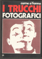 LIBRO DI FOTOGRAFIA 1975 - COME SI FANNO I TRUCCHI FOTOGRAFICI -  EFFE EDITORE - AUTORE CIAPANNA (STAMP326) - Fotografia