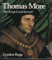 Thomas More: The King's Good Servant Gordon Rupp Collins, London 1978 - Europe