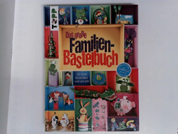 Das Große Familienbastelbuch: 125 Bunte Bastelideen Rund Ums Jahr - Altri & Non Classificati