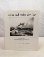 Links Und Rechts Der Isar. Bilder Aus Dem Groß- Und Kleinbürgerlichen München 1895 - 1935. - Sonstige & Ohne Zuordnung