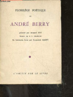 Florilege Poetique De Andre Berry - Exemplaire N°157 / 300 Sur Alfa Mousse Navarre - GOT ARMAND- DUFOUR R.L.- MARTY RAYM - Unclassified