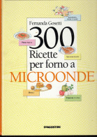 300 Ricette Per Forno A Microonde Di Fernanda Gosetti - 1991 - De Agostini, 352 Pagine, Perfetto - House & Kitchen