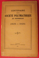 Centenaire De La Société Polymathique Du Morbihan 1826-1926. Lafolye , Vannes, 1927 - Bretagne