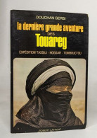 La Derniere Grande Aventure Des Touareg / Expedition Tassili-hoggar-tombouctou - Viaggi