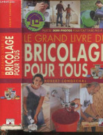 Le Grand Livre Du Bricolage Pour Tous - Plus De 3000 Photos Pour Tout Faire Pas à Pas - Robert Longechal - 2005 - Bricolage / Technique