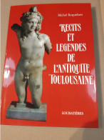 Récits Et Légendes De L’antiquité Toulousaine - Arqueología