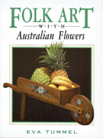 Peinture Sur Bois: Art Populaire Avec Des Fleurs Australiennes - Modèles Et Méthodes Par Eva Tummel - Maison & Décoration