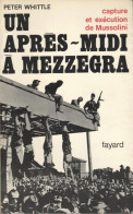 Un Après-midi à Mezzegra. Capture Et Exécution De Mussolini. -  Peter WHITTLE - Oorlog 1939-45