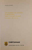 Livre 'Les Maîtres De Carrière D'Arquennes Sous L'ancien Régime, Un Métier, Des Hommes' Par Jean-Louis Van Belle - Seneffe