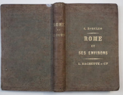 ROME ET SES ENVIRONS - C.ROBELLO 1854 - L.HACHETTE ET Cie _ 525 PAGES -LIVRE DANS UN ÉTAT RAISONNABLE  18X 12 CM - Non Classificati