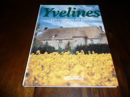 ILE DE FRANCE SEINE ET OISE THIERRY LIOT YVELINES LES COULEURS DU PATRIMOINE EDITIONS DU VALHERMEIL 1999 - Bretagne