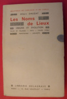 Les Noms De Lieux. Origine Et évolution. Albert Dauzat. Delagrave 1947. Villes Villages Pays Cours D'eau Montagnes Lieux - Unclassified