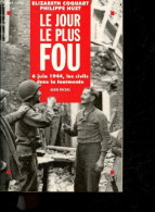 Le Jour Le Plus Fou - 6 Juin 1944 - Les Civils Dans La Tourmente - Philippe Huet, Elizabeth Coquart - 2004 - Oorlog 1939-45