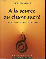 A La Source Du Chant Sacré S'initier Aux Chants De La Terre - Collection " Planète Voix ". - Barraqué Philippe - 1999 - Musique